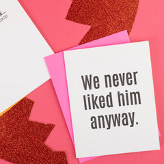 We Never Liked Him Anyway Letterpress Card