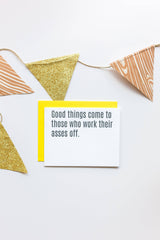 Good Things Come To Those Who Work Their Asses Off Greeting