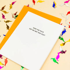 How the Fuck Did We Get This Old? Letterpress Card