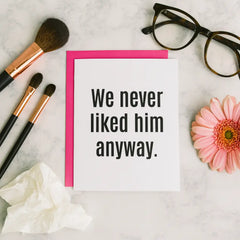 We Never Liked Him Anyway Letterpress Card