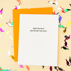 How the Fuck Did We Get This Old? Letterpress Card